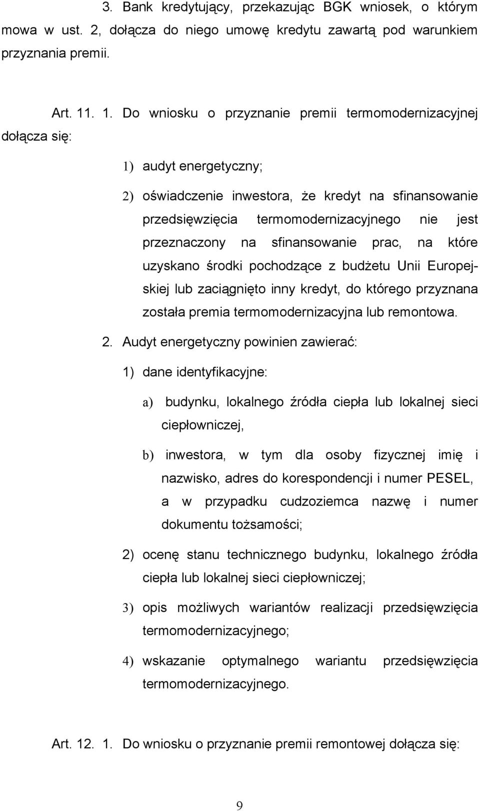 przeznaczony na sfinansowanie prac, na które uzyskano środki pochodzące z budżetu Unii Europejskiej lub zaciągnięto inny kredyt, do którego przyznana została premia termomodernizacyjna lub remontowa.