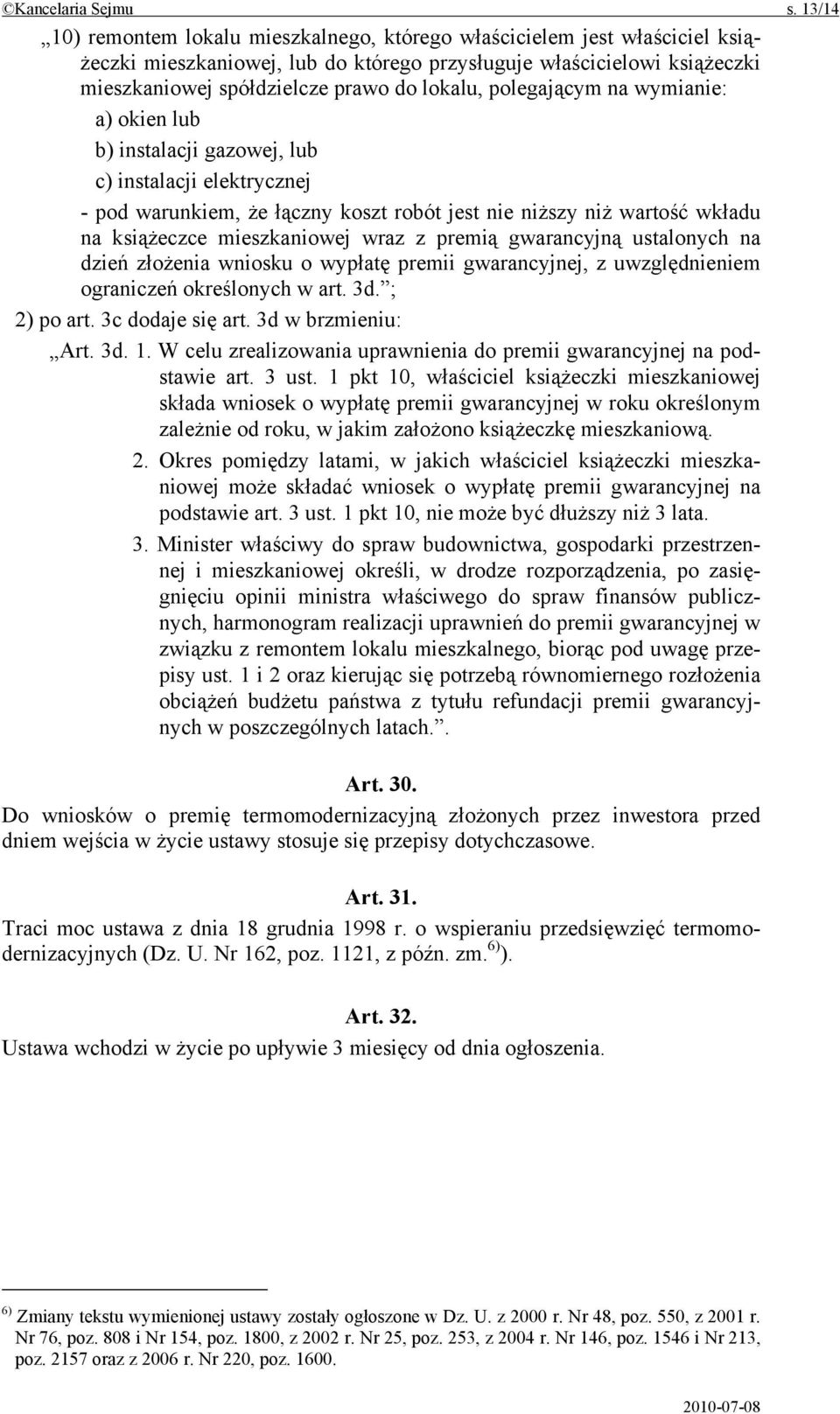 polegającym na wymianie: a) okien lub b) instalacji gazowej, lub c) instalacji elektrycznej - pod warunkiem, że łączny koszt robót jest nie niższy niż wartość wkładu na książeczce mieszkaniowej wraz