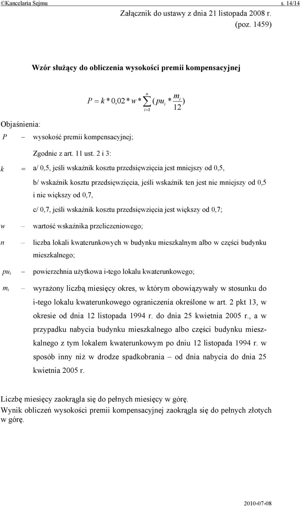 2 i 3: w* n i 1 mi ( pui * ) 12 k = a/ 0,5, jeśli wskaźnik kosztu przedsięwzięcia jest mniejszy od 0,5, b/ wskaźnik kosztu przedsięwzięcia, jeśli wskaźnik ten jest nie mniejszy od 0,5 i nie większy