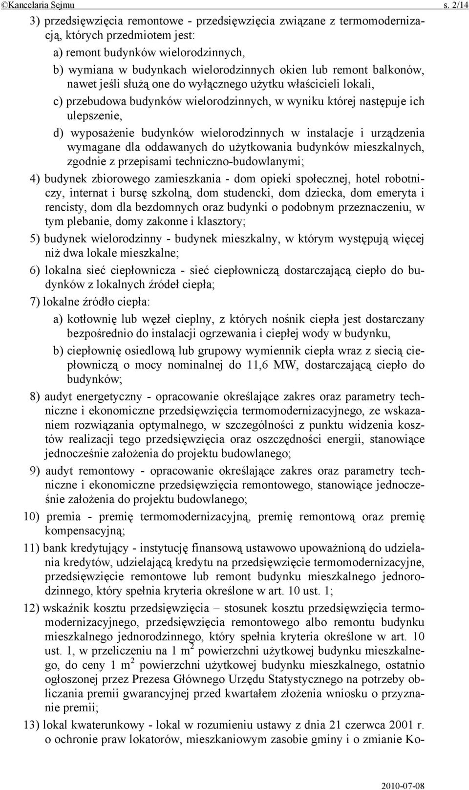 balkonów, nawet jeśli służą one do wyłącznego użytku właścicieli lokali, c) przebudowa budynków wielorodzinnych, w wyniku której następuje ich ulepszenie, d) wyposażenie budynków wielorodzinnych w