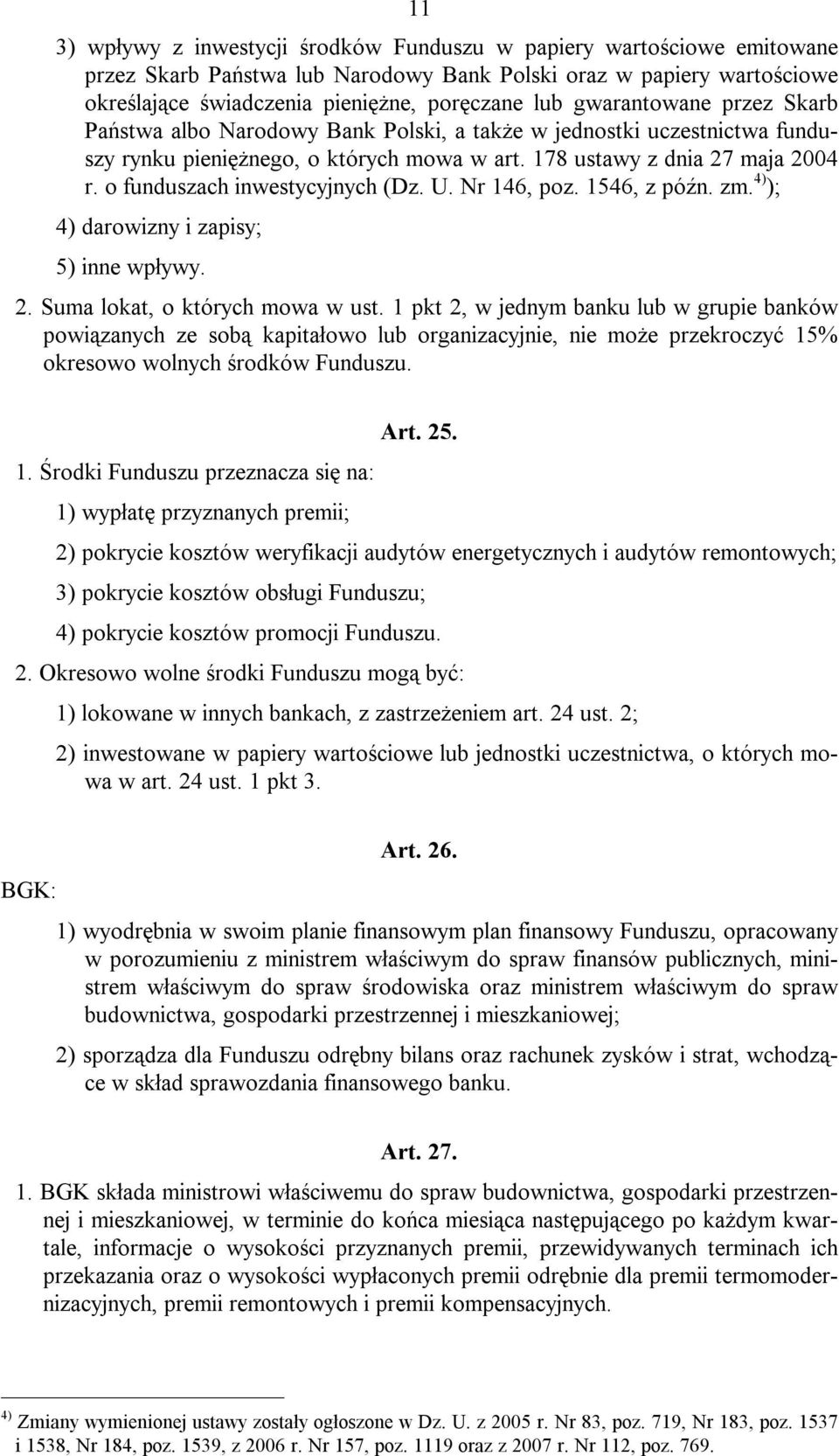 o funduszach inwestycyjnych (Dz. U. Nr 146, poz. 1546, z późn. zm. 4) ); 4) darowizny i zapisy; 5) inne wpływy. 2. Suma lokat, o których mowa w ust.