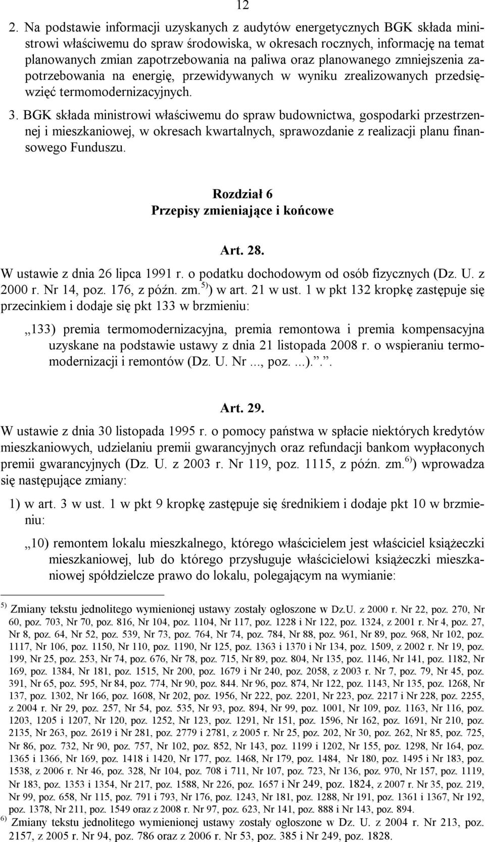 BGK składa ministrowi właściwemu do spraw budownictwa, gospodarki przestrzennej i mieszkaniowej, w okresach kwartalnych, sprawozdanie z realizacji planu finansowego Funduszu.