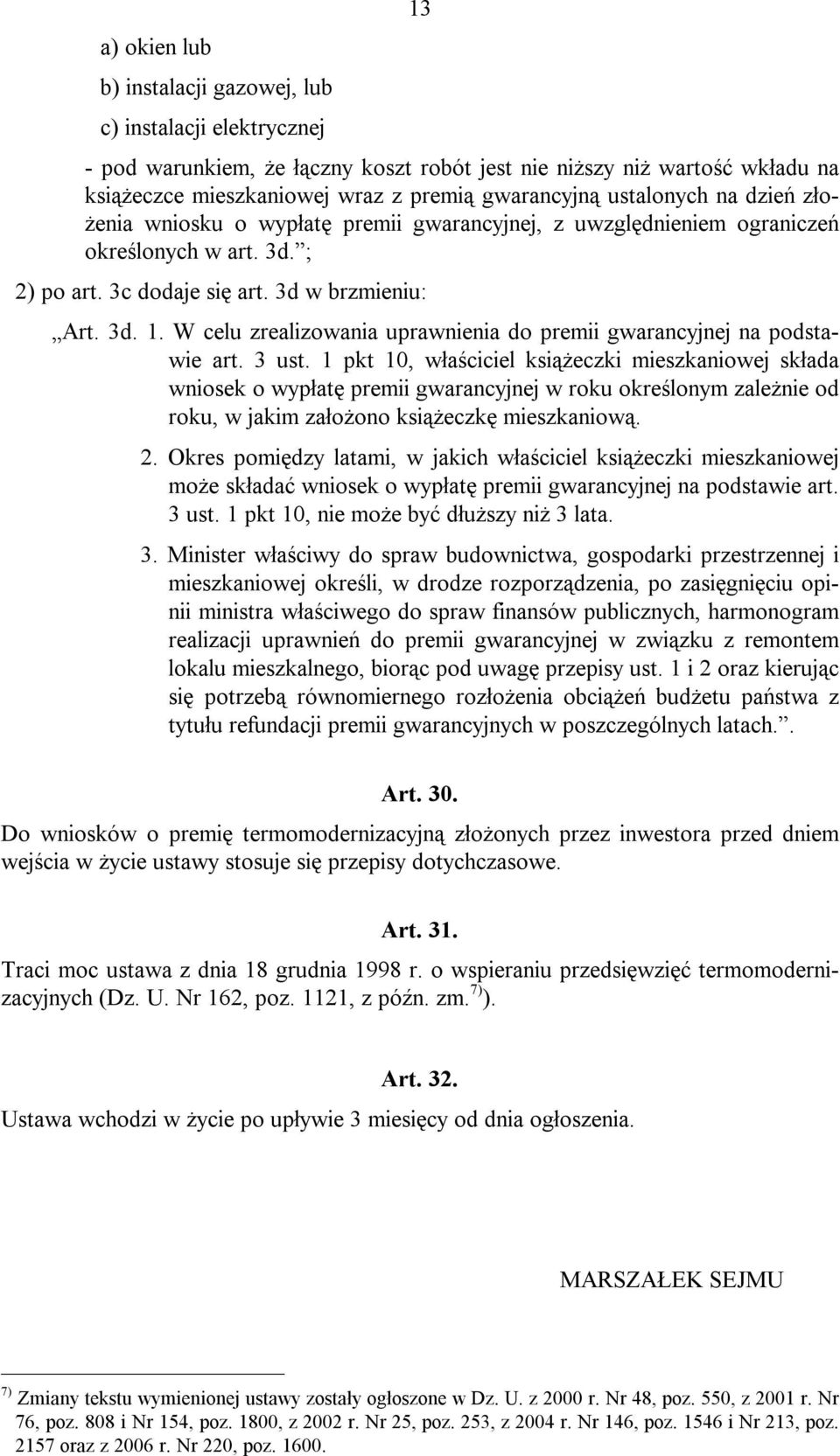 W celu zrealizowania uprawnienia do premii gwarancyjnej na podstawie art. 3 ust.