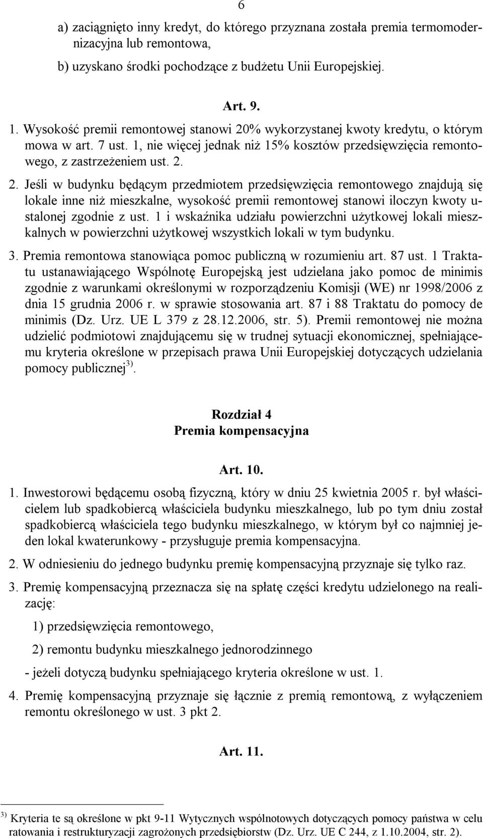 % wykorzystanej kwoty kredytu, o którym mowa w art. 7 ust. 1, nie więcej jednak niż 15% kosztów przedsięwzięcia remontowego, z zastrzeżeniem ust. 2.