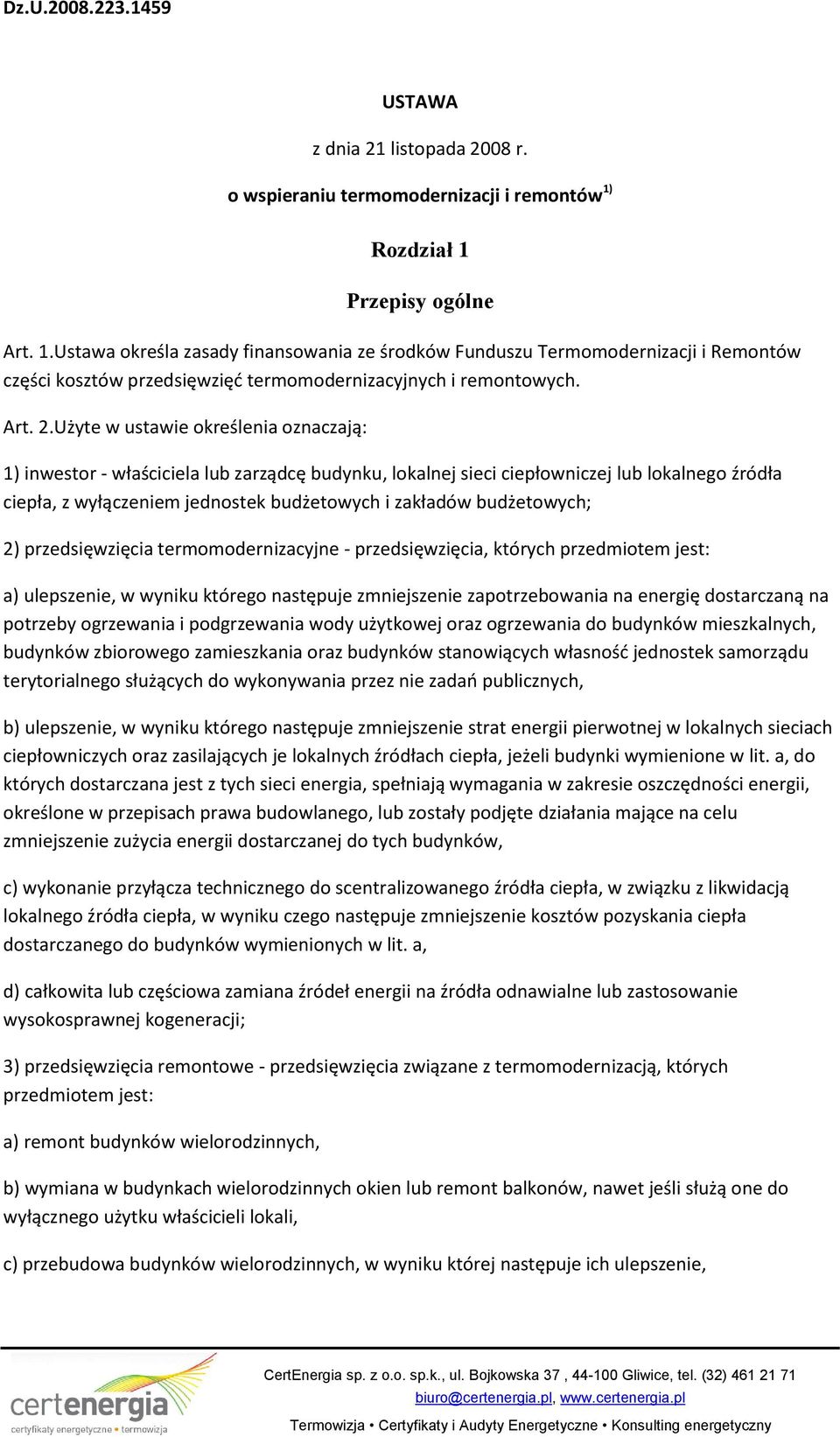 Użyte w ustawie określenia oznaczają: 1) inwestor - właściciela lub zarządcę budynku, lokalnej sieci ciepłowniczej lub lokalnego źródła ciepła, z wyłączeniem jednostek budżetowych i zakładów