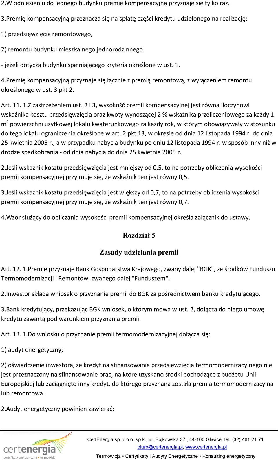 spełniającego kryteria określone w ust. 1. 4.Premię kompensacyjną przyznaje się łącznie z premią remontową, z wyłączeniem remontu określonego w ust. 3 pkt 2. Art. 11. 1.Z zastrzeżeniem ust.