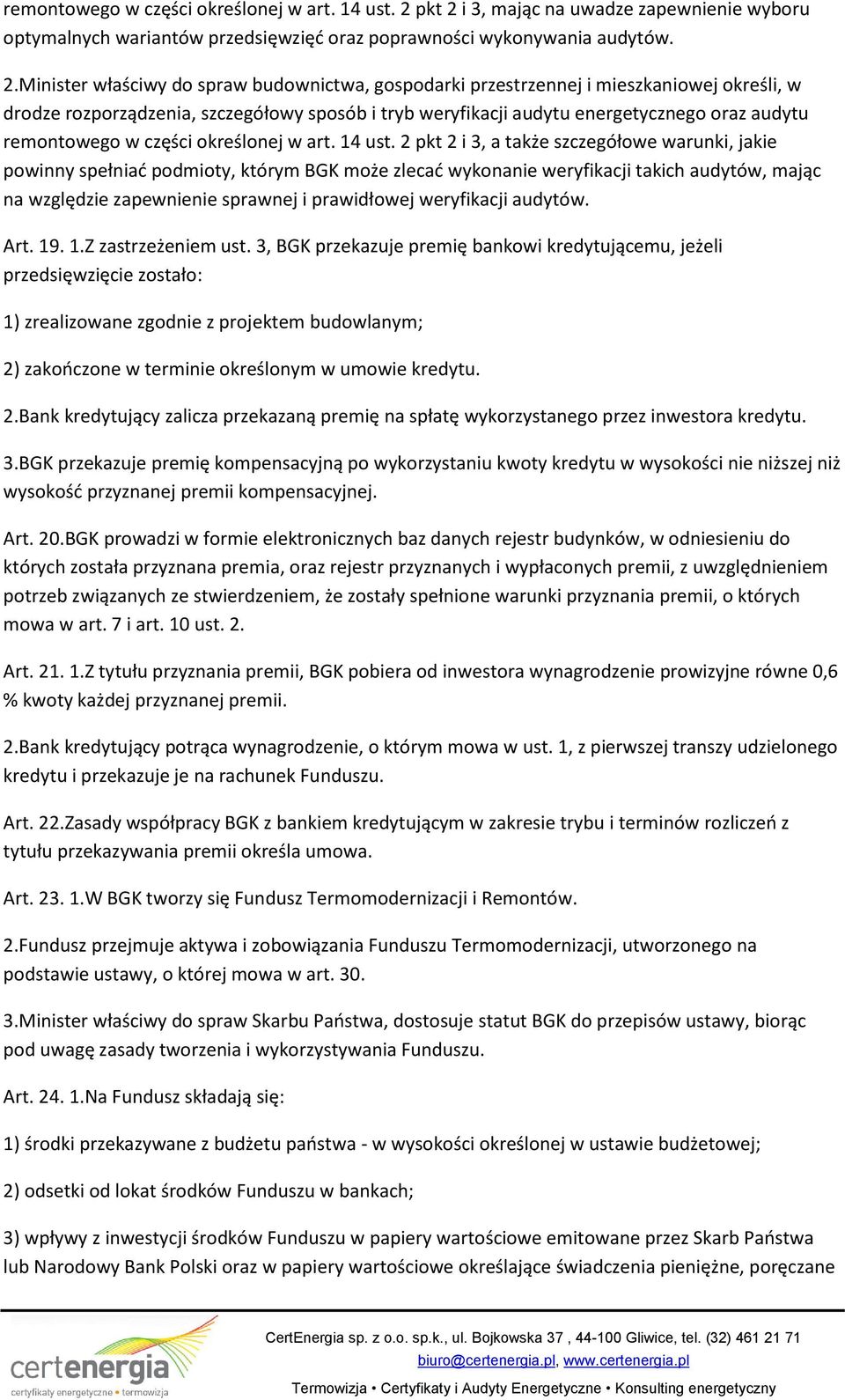 i 3, mając na uwadze zapewnienie wyboru optymalnych wariantów przedsięwzięć oraz poprawności wykonywania audytów. 2.