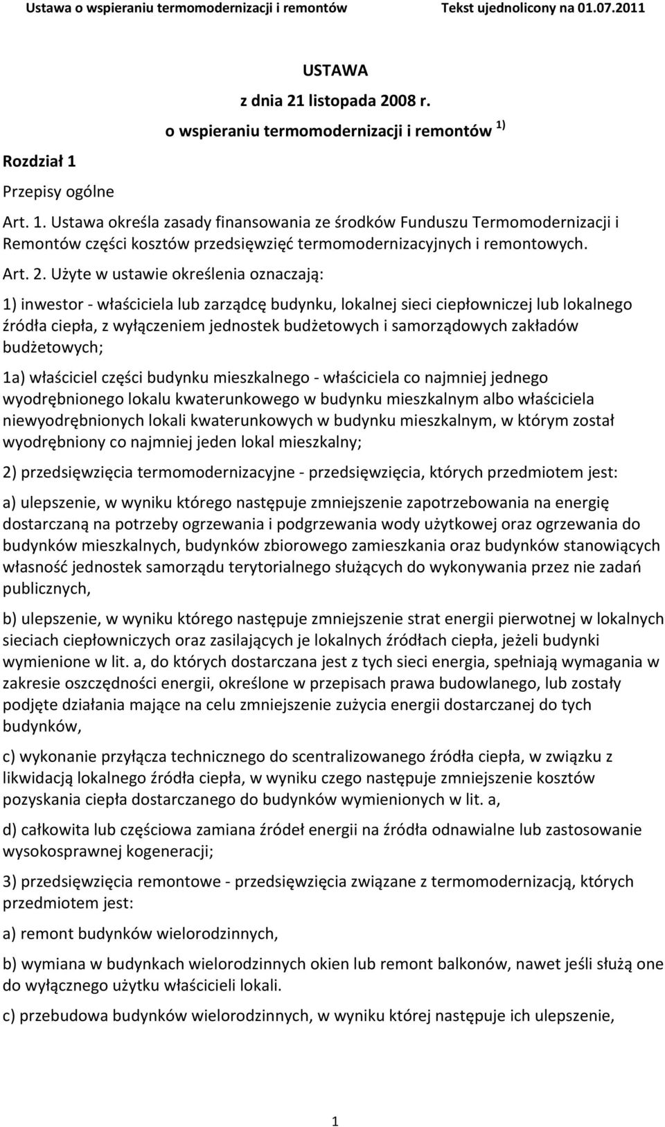 Użyte w ustawie określenia oznaczają: 1) inwestor właściciela lub zarządcę budynku, lokalnej sieci ciepłowniczej lub lokalnego źródła ciepła, z wyłączeniem jednostek budżetowych i samorządowych