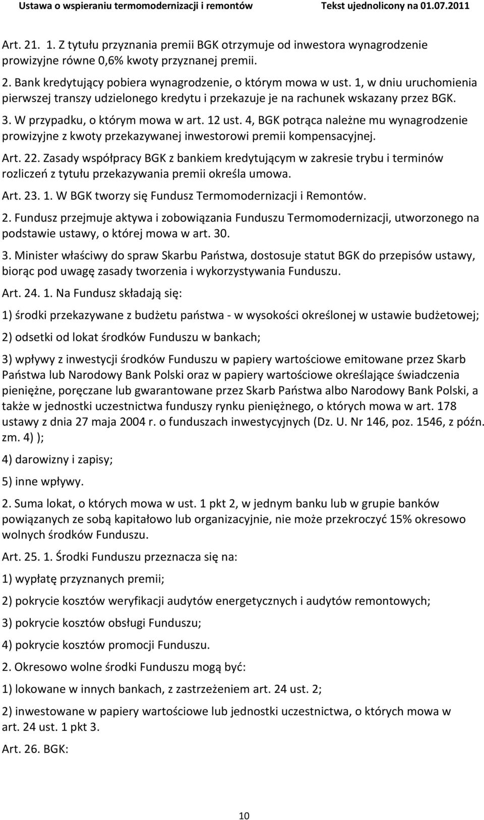 4, BGK potrąca należne mu wynagrodzenie prowizyjne z kwoty przekazywanej inwestorowi premii kompensacyjnej. Art. 22.