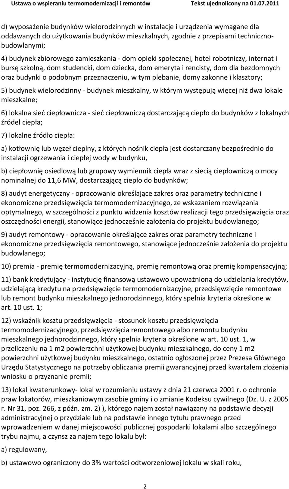 plebanie, domy zakonne i klasztory; 5) budynek wielorodzinny budynek mieszkalny, w którym występują więcej niż dwa lokale mieszkalne; 6) lokalna sieć ciepłownicza sieć ciepłowniczą dostarczającą