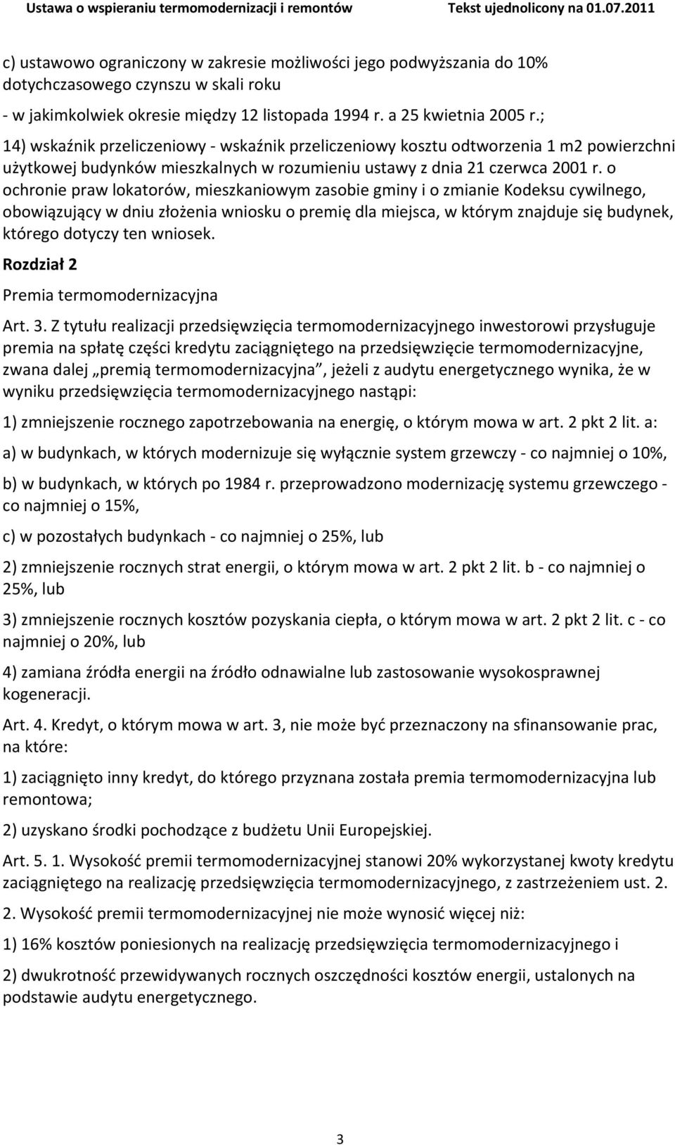 o ochronie praw lokatorów, mieszkaniowym zasobie gminy i o zmianie Kodeksu cywilnego, obowiązujący w dniu złożenia wniosku o premię dla miejsca, w którym znajduje się budynek, którego dotyczy ten