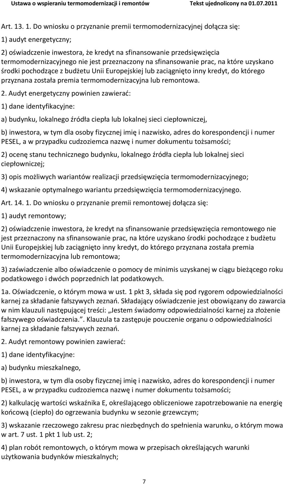 przeznaczony na sfinansowanie prac, na które uzyskano środki pochodzące z budżetu Unii Europejskiej lub zaciągnięto inny kredyt, do którego przyznana została premia termomodernizacyjna lub remontowa.