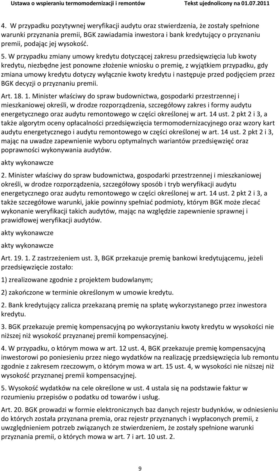 wyłącznie kwoty kredytu i następuje przed podjęciem przez BGK decyzji o przyznaniu premii. Art. 18