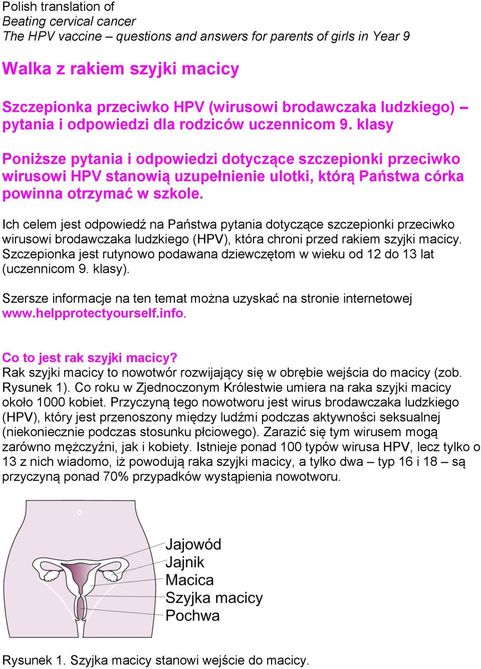 klasy Poniższe pytania i odpowiedzi dotyczące szczepionki przeciwko wirusowi HPV stanowią uzupełnienie ulotki, którą Państwa córka powinna otrzymać w szkole.