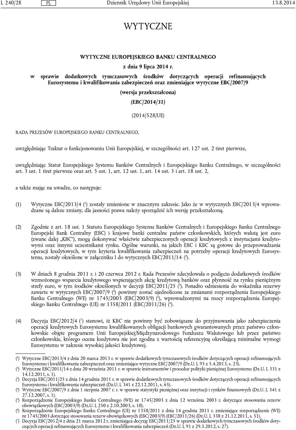 (2014/528/UE) RADA PREZESÓW EUROPEJSKIEGO BANKU CENTRALNEGO, uwzględniając Traktat o funkcjonowaniu Unii Europejskiej, w szczególności art. 127 ust.