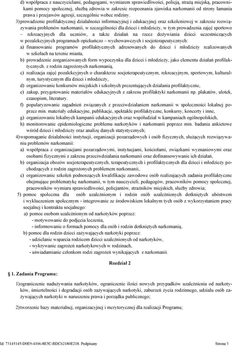 3) prowadzenie profilaktycznej działalności informacyjnej i edukacyjnej oraz szkoleniowej w zakresie rozwiązywania problemów narkomanii, w szczególności dla dzieci i młodzieży, w tym prowadzenia