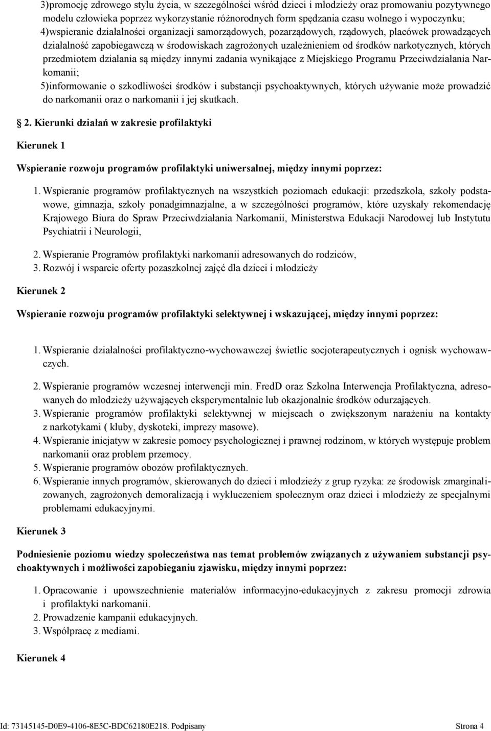 których przedmiotem działania są między innymi zadania wynikające z Miejskiego Programu Przeciwdziałania Narkomanii; 5) informowanie o szkodliwości środków i substancji psychoaktywnych, których