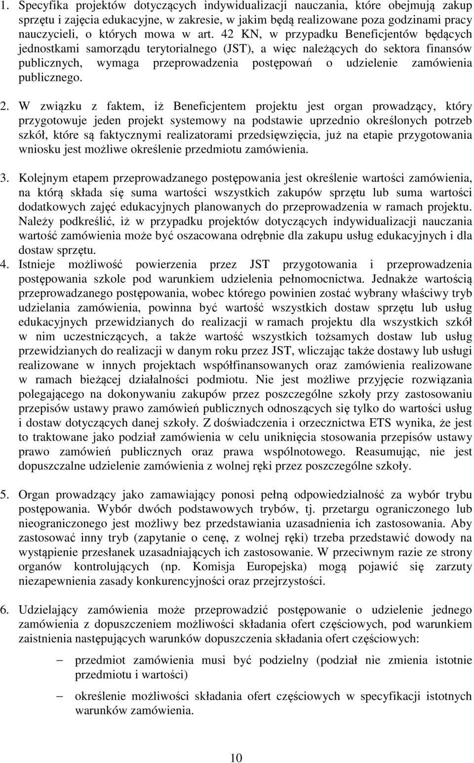 42 KN, w przypadku Beneficjentów będących jednostkami samorządu terytorialnego (JST), a więc należących do sektora finansów publicznych, wymaga przeprowadzenia postępowań o udzielenie zamówienia