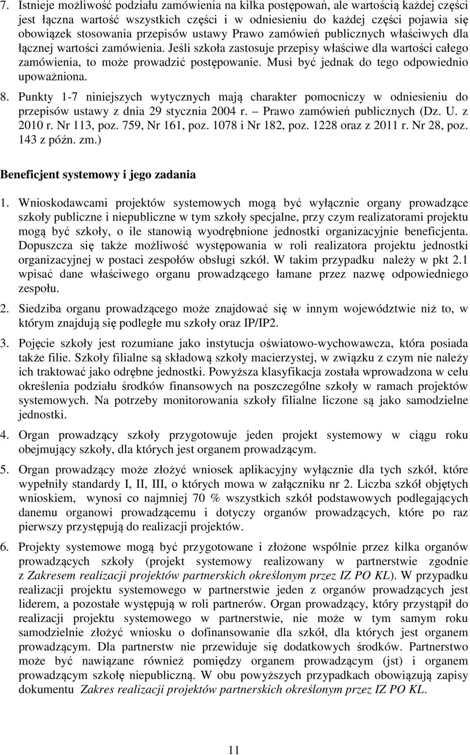 Musi być jednak do tego odpowiednio upoważniona. 8. Punkty 1-7 niniejszych wytycznych mają charakter pomocniczy w odniesieniu do przepisów ustawy z dnia 29 stycznia 2004 r.