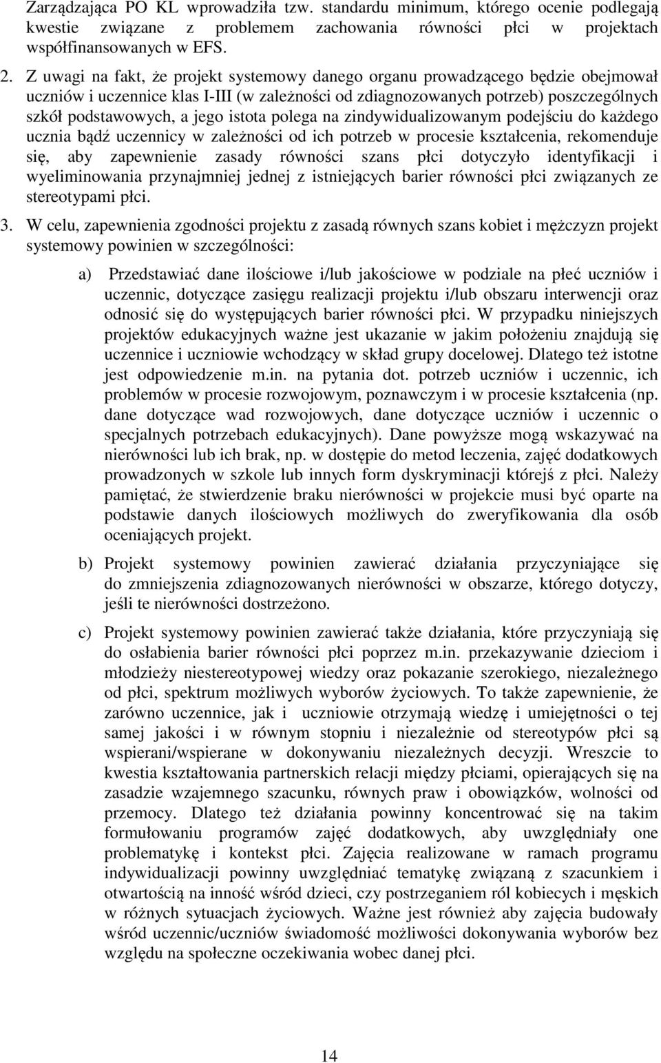 istota polega na zindywidualizowanym podejściu do każdego ucznia bądź uczennicy w zależności od ich potrzeb w procesie kształcenia, rekomenduje się, aby zapewnienie zasady równości szans płci