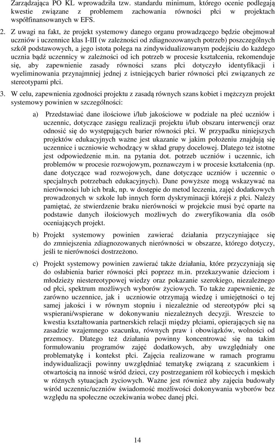 istota polega na zindywidualizowanym podejściu do każdego ucznia bądź uczennicy w zależności od ich potrzeb w procesie kształcenia, rekomenduje się, aby zapewnienie zasady równości szans płci