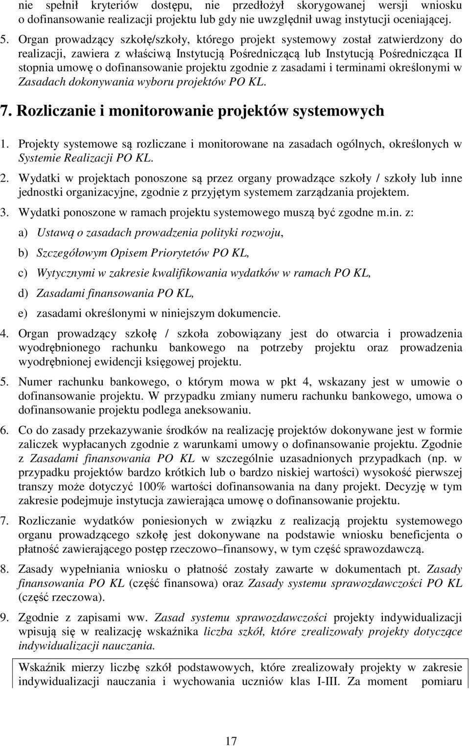 projektu zgodnie z zasadami i terminami określonymi w Zasadach dokonywania wyboru projektów PO KL. 7. Rozliczanie i monitorowanie projektów systemowych 1.