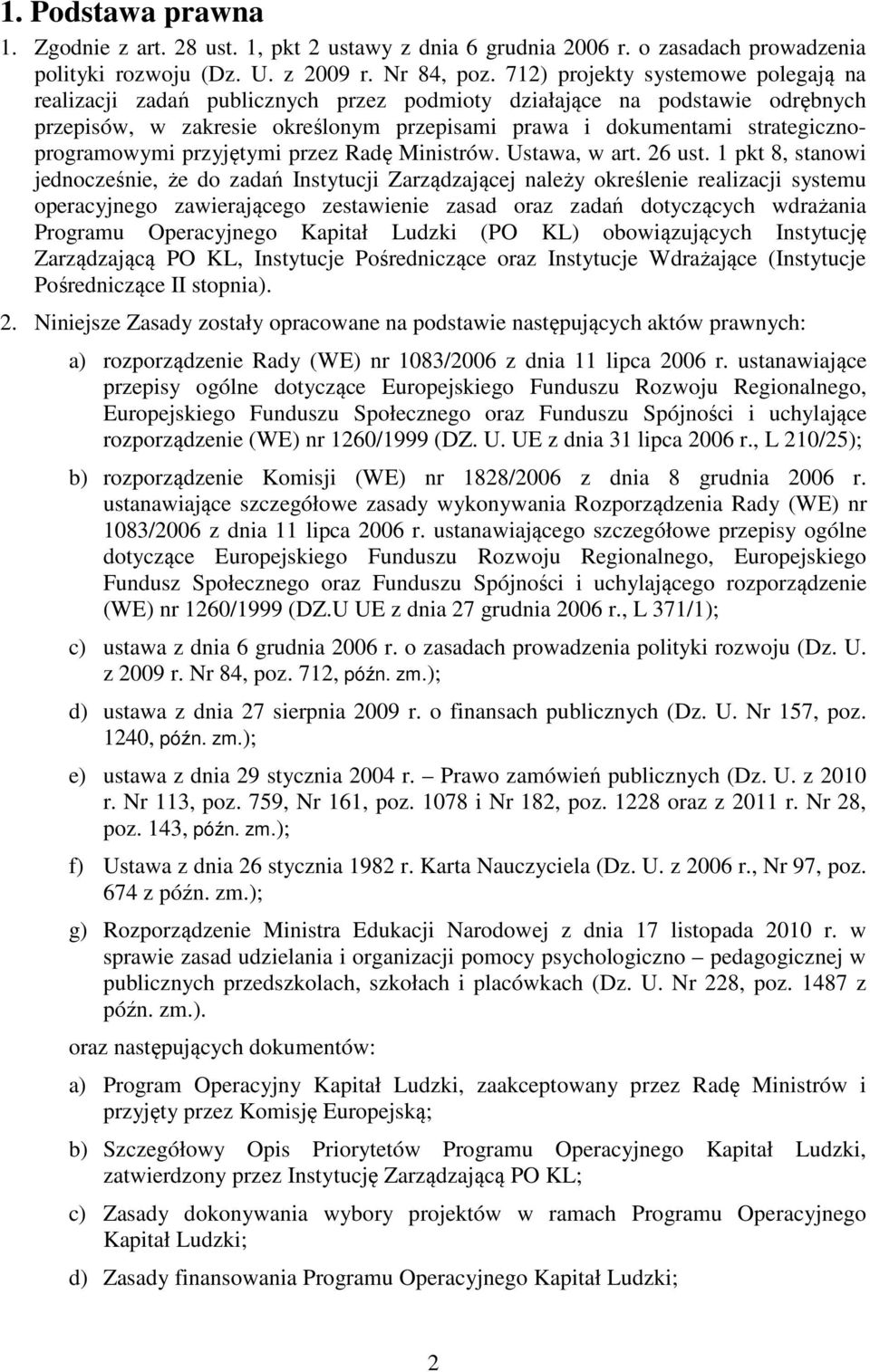 strategicznoprogramowymi przyjętymi przez Radę Ministrów. Ustawa, w art. 26 ust.