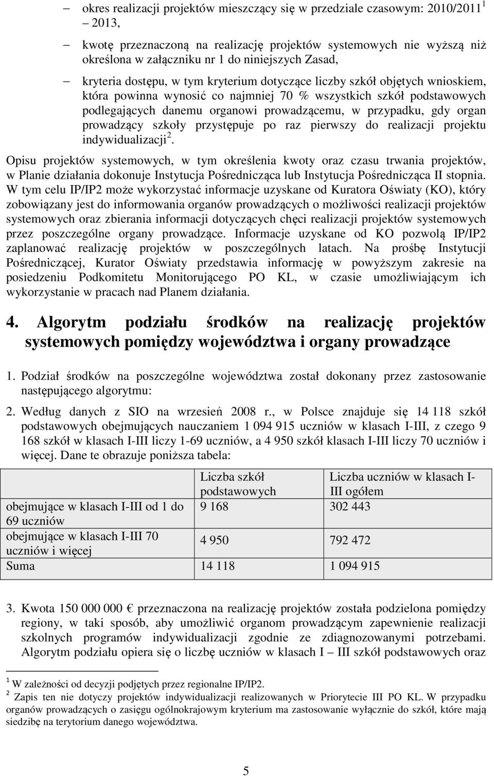 przypadku, gdy organ prowadzący szkoły przystępuje po raz pierwszy do realizacji projektu indywidualizacji 2.