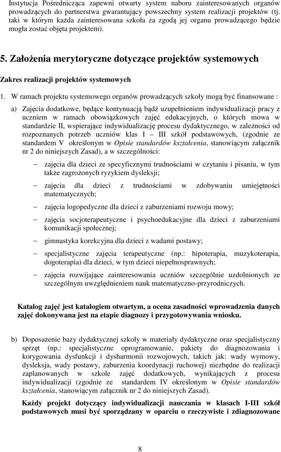 Założenia merytoryczne dotyczące projektów systemowych Zakres realizacji projektów systemowych 1.