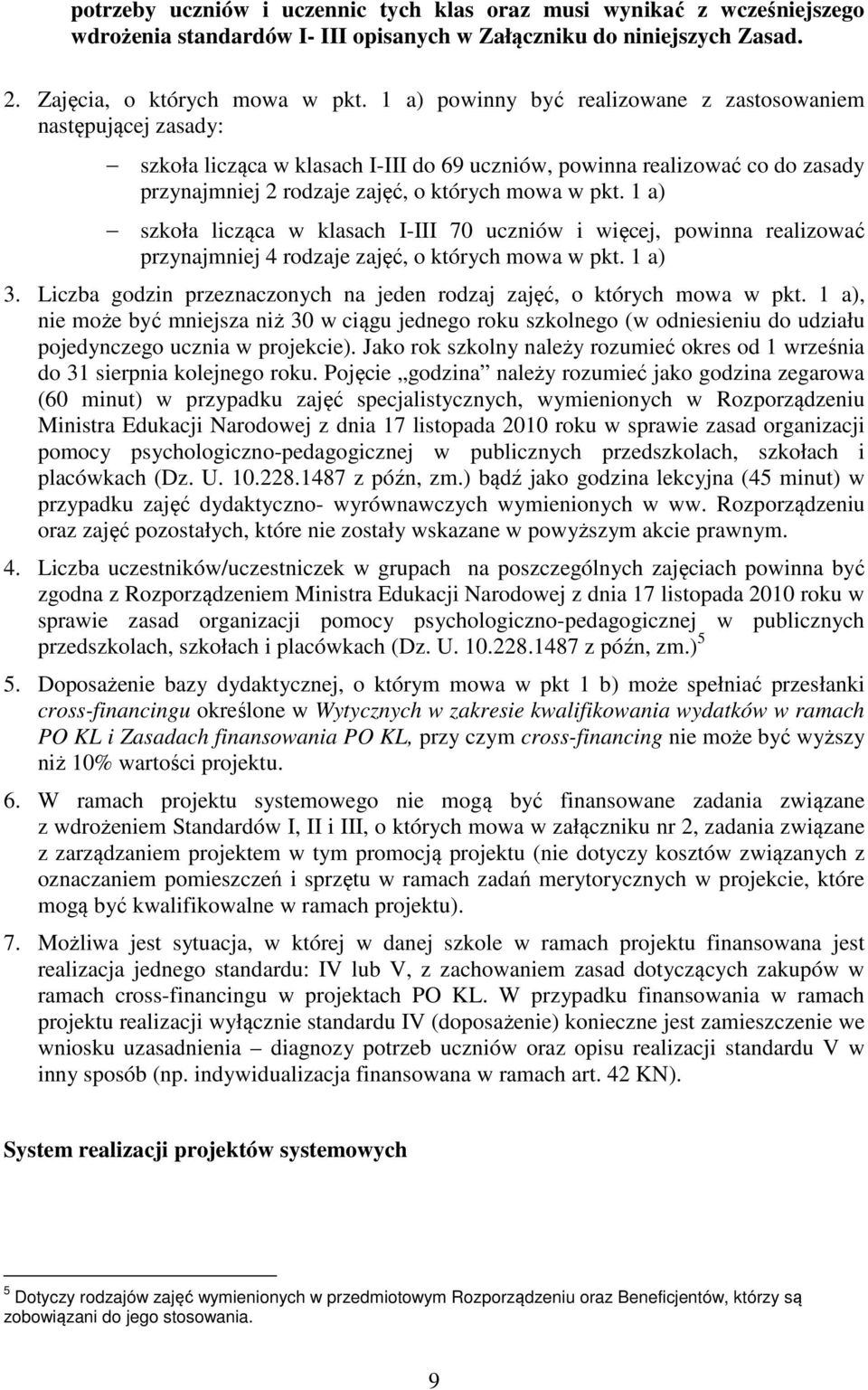 1 a) szkoła licząca w klasach I-III 70 uczniów i więcej, powinna realizować przynajmniej 4 rodzaje zajęć, o których mowa w pkt. 1 a) 3.