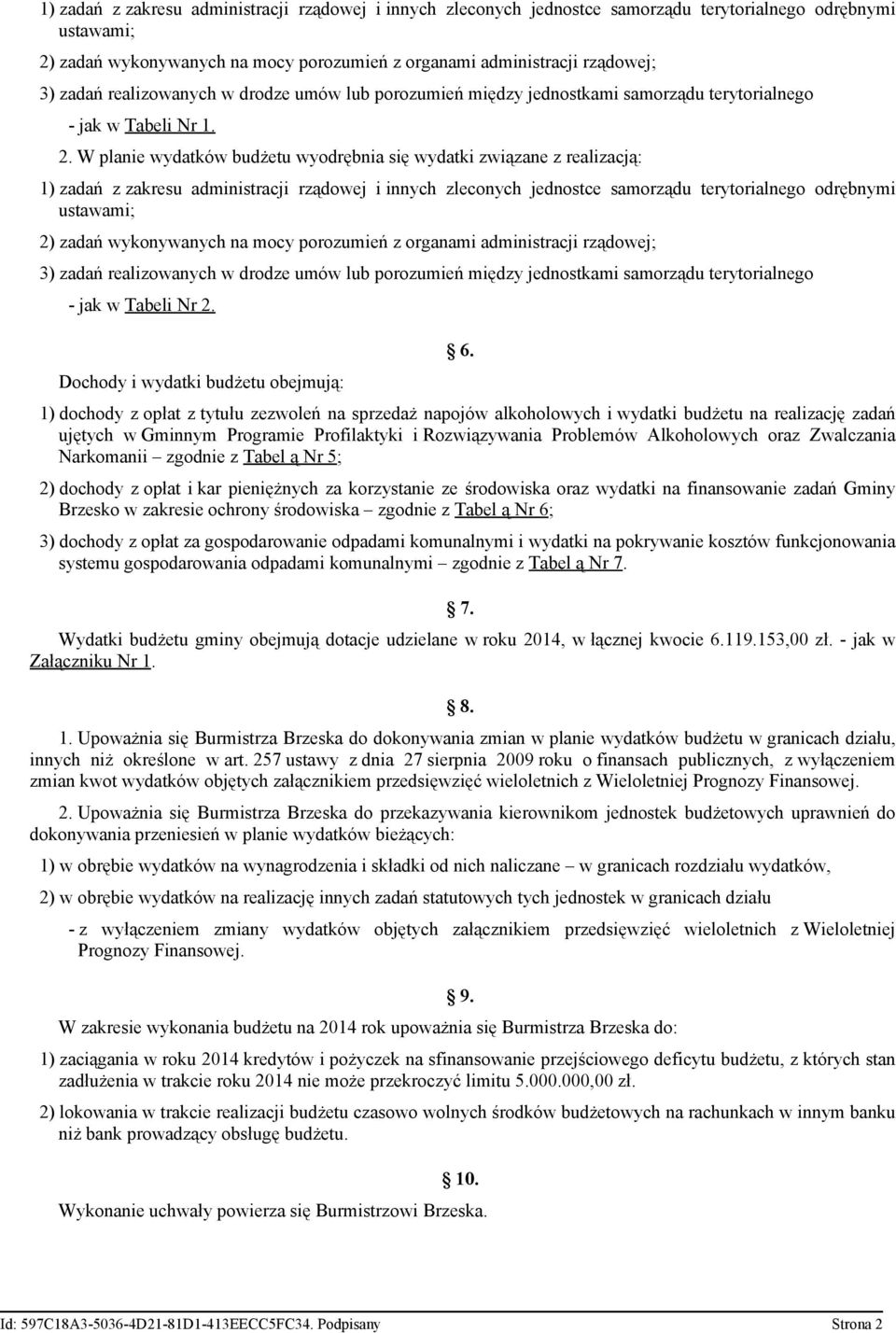 W planie wydatków budżetu wyodrębnia się wydatki związane z realizacją:  zadań realizowanych w drodze umów lub porozumień między jednostkami samorządu terytorialnego - jak w Tabeli Nr 2.