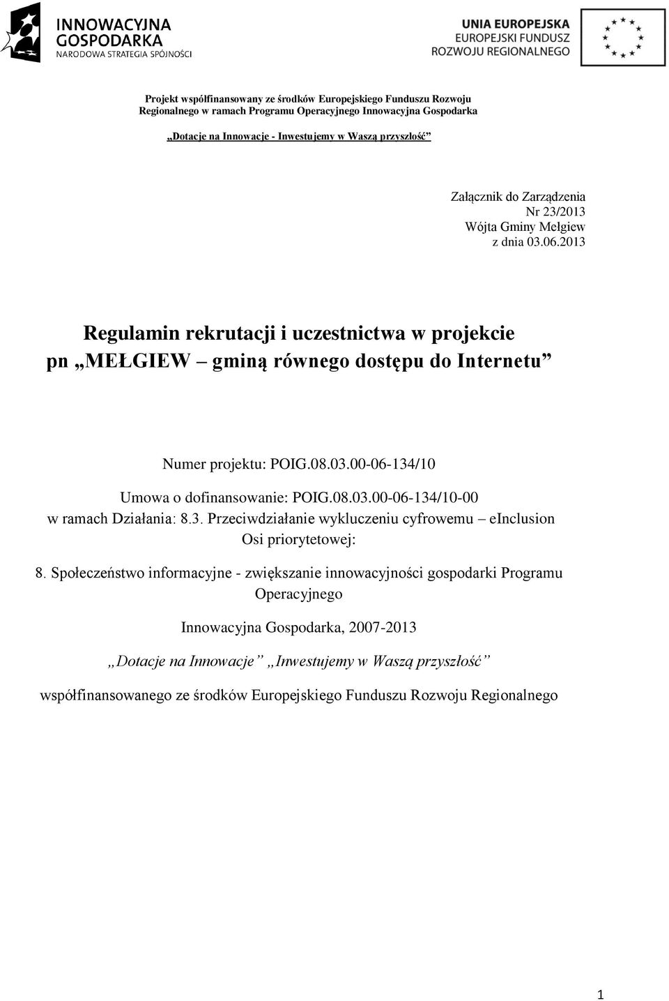 00-06-134/10 Umowa o dofinansowanie: POIG.08.03.00-06-134/10-00 w ramach Działania: 8.3. Przeciwdziałanie wykluczeniu cyfrowemu einclusion Osi priorytetowej: 8.