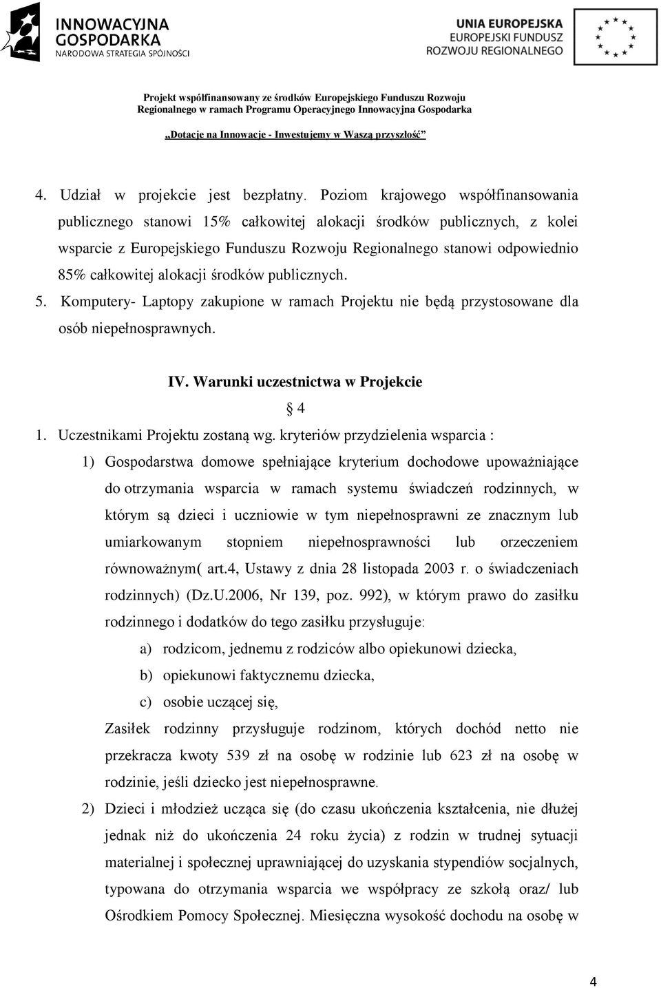 alokacji środków publicznych. 5. Komputery- Laptopy zakupione w ramach Projektu nie będą przystosowane dla osób niepełnosprawnych. IV. Warunki uczestnictwa w Projekcie 4 1.