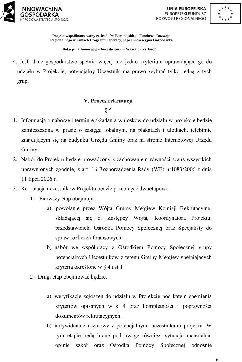 oraz na stronie Internetowej Urzędu Gminy. 2. Nabór do Projektu będzie prowadzony z zachowaniem równości szans wszystkich uprawnionych zgodnie, z art.