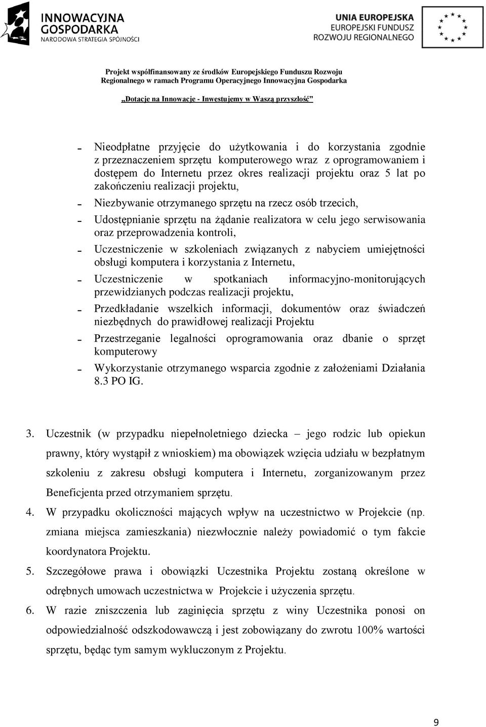 Uczestniczenie w szkoleniach związanych z nabyciem umiejętności obsługi komputera i korzystania z Internetu, - Uczestniczenie w spotkaniach informacyjno-monitorujących przewidzianych podczas