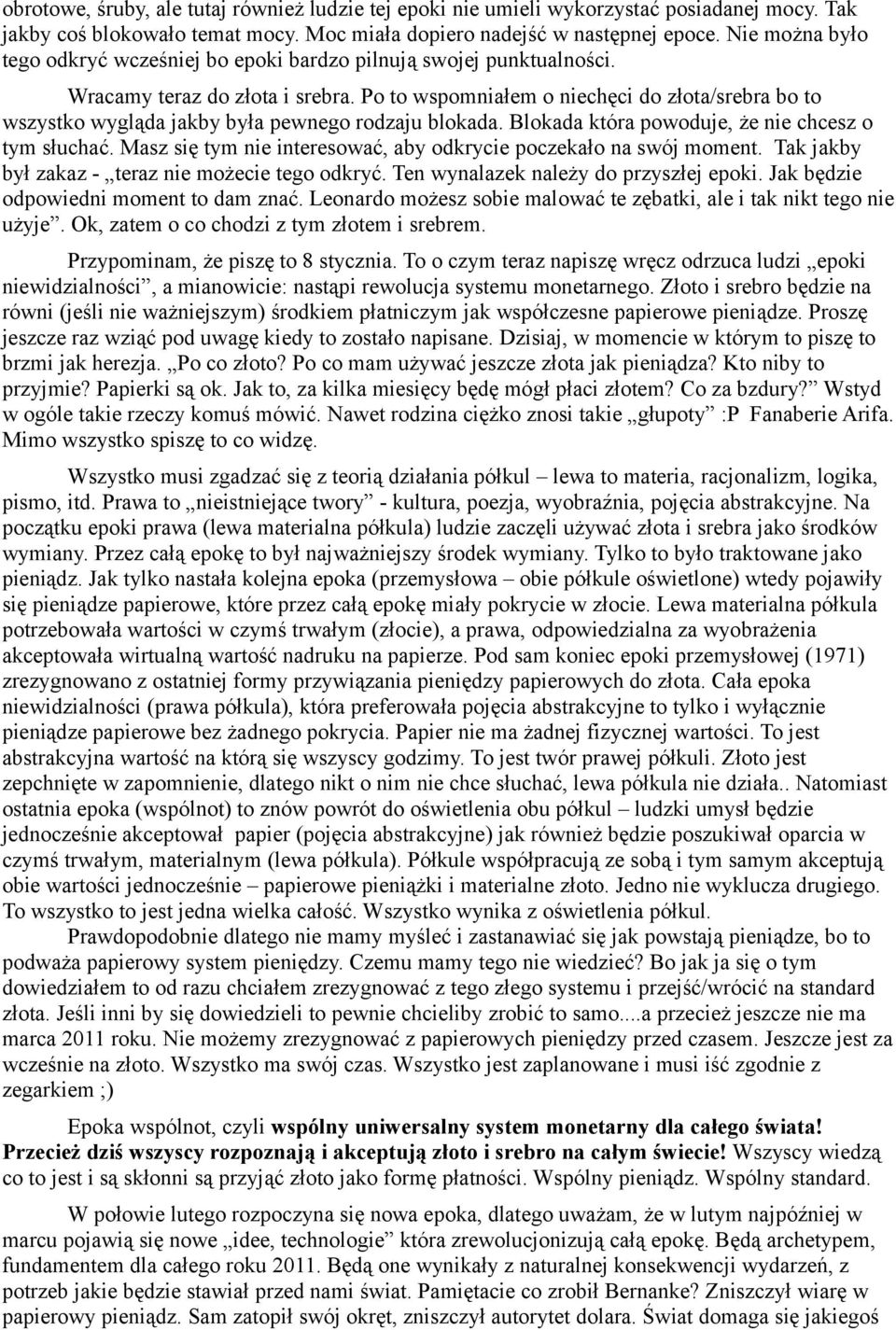 Po to wspomniałem o niechęci do złota/srebra bo to wszystko wygląda jakby była pewnego rodzaju blokada. Blokada która powoduje, że nie chcesz o tym słuchać.