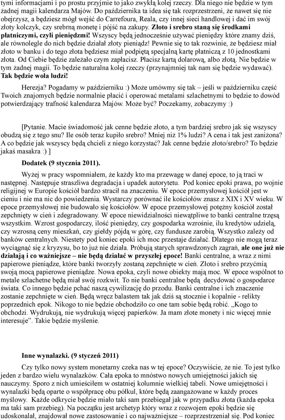 pójść na zakupy. Złoto i srebro staną się środkami płatniczymi, czyli pieniędzmi! Wszyscy będą jednocześnie używać pieniędzy które znamy dziś, ale równolegle do nich będzie działał złoty pieniądz!