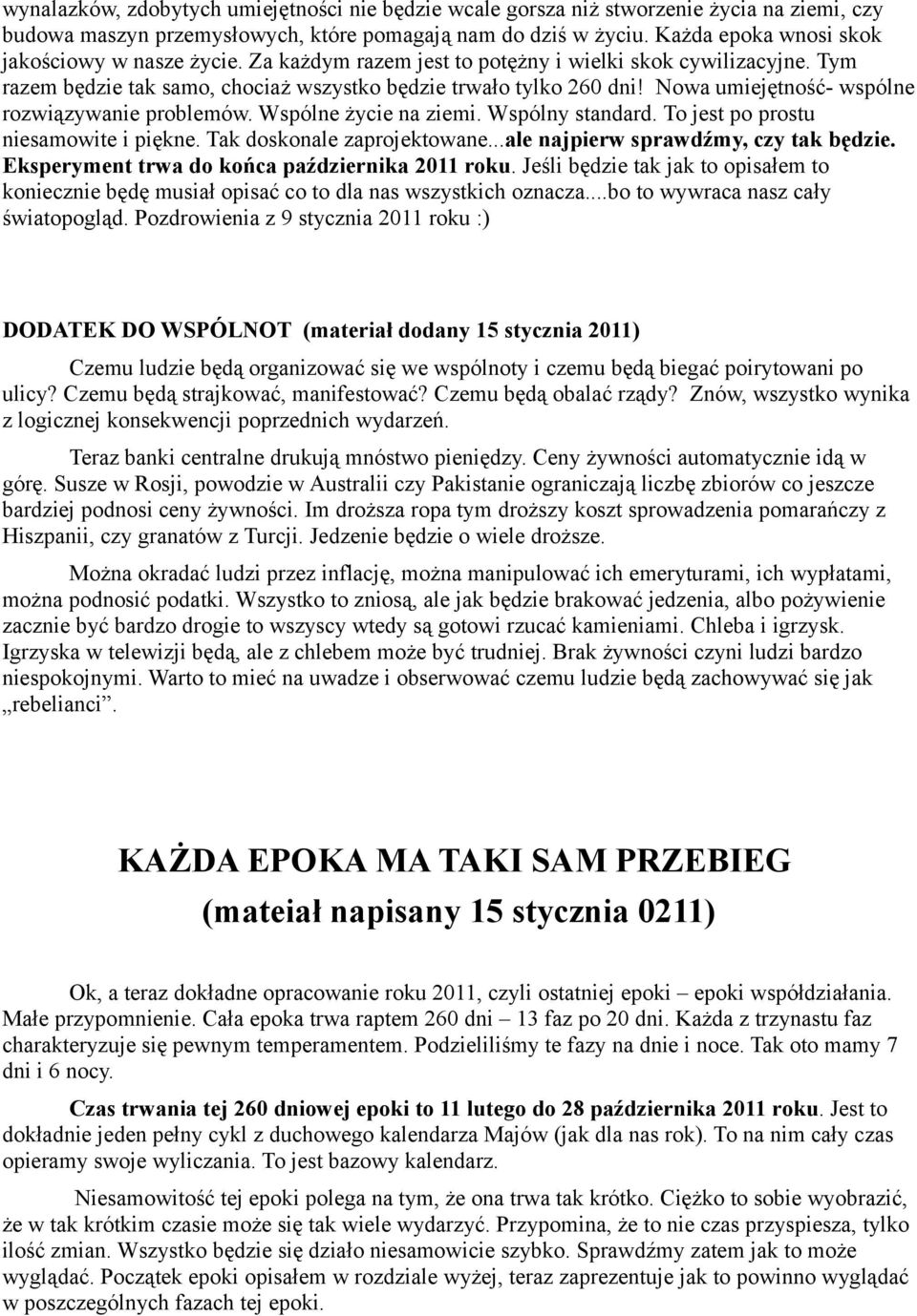 Nowa umiejętność- wspólne rozwiązywanie problemów. Wspólne życie na ziemi. Wspólny standard. To jest po prostu niesamowite i piękne. Tak doskonale zaprojektowane.