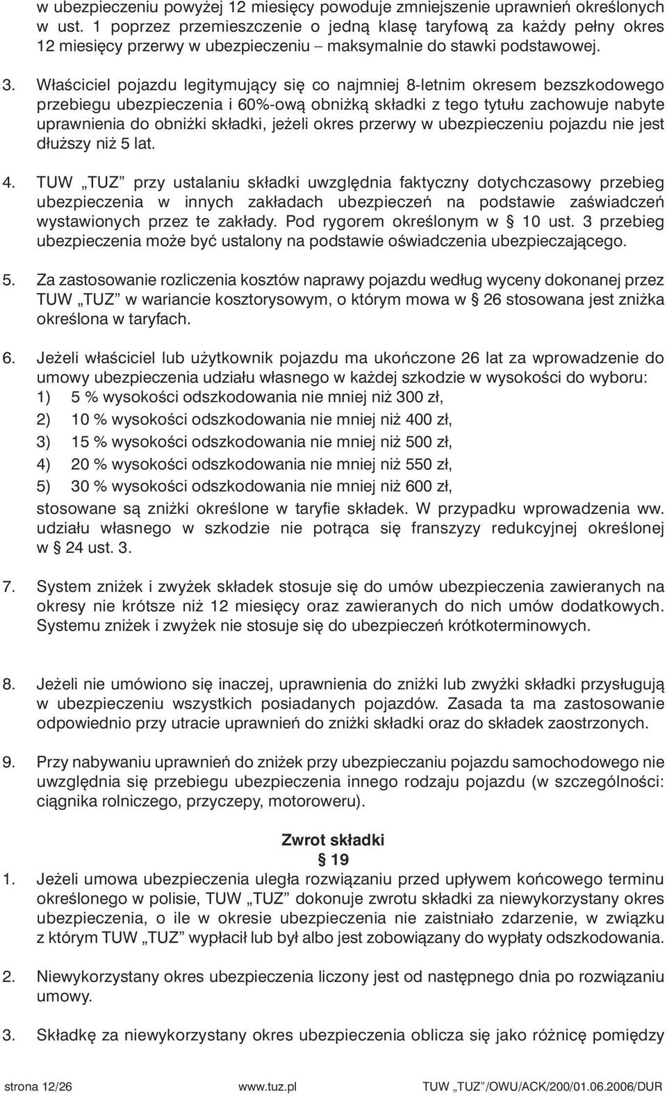 WłaÊciciel pojazdu legitymujàcy si co najmniej 8-letnim okresem bezszkodowego przebiegu ubezpieczenia i 60%-owà obni kà składki z tego tytułu zachowuje nabyte uprawnienia do obni ki składki, je eli