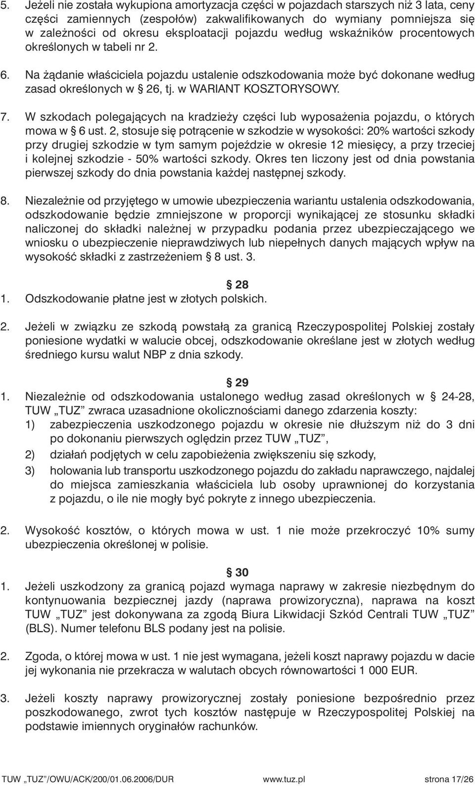 7. W szkodach polegajàcych na kradzie y cz Êci lub wyposa enia pojazdu, o których mowa w 6 ust.