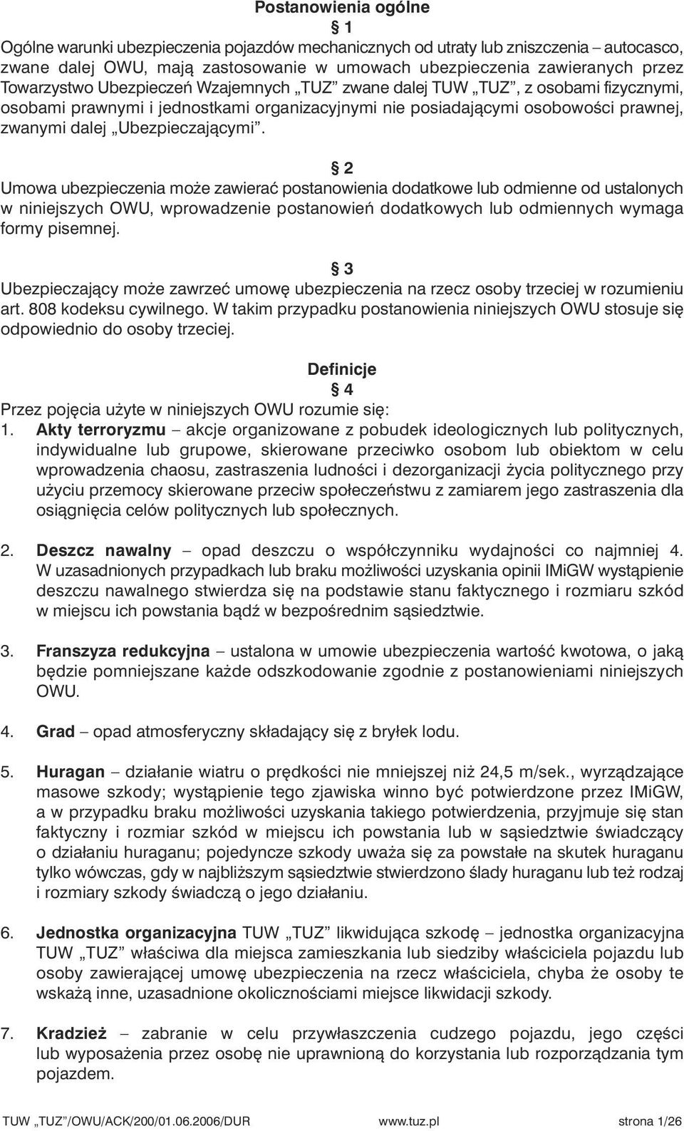 2 Umowa ubezpieczenia mo e zawieraç postanowienia dodatkowe lub odmienne od ustalonych w niniejszych OWU, wprowadzenie postanowieƒ dodatkowych lub odmiennych wymaga formy pisemnej.