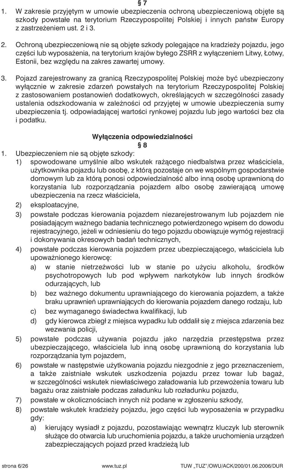 Ochronà ubezpieczeniowà nie sà obj te szkody polegajàce na kradzie y pojazdu, jego cz Êci lub wyposa enia, na terytorium krajów byłego ZSRR z wyłàczeniem Litwy, Łotwy, Estonii, bez wzgl du na zakres