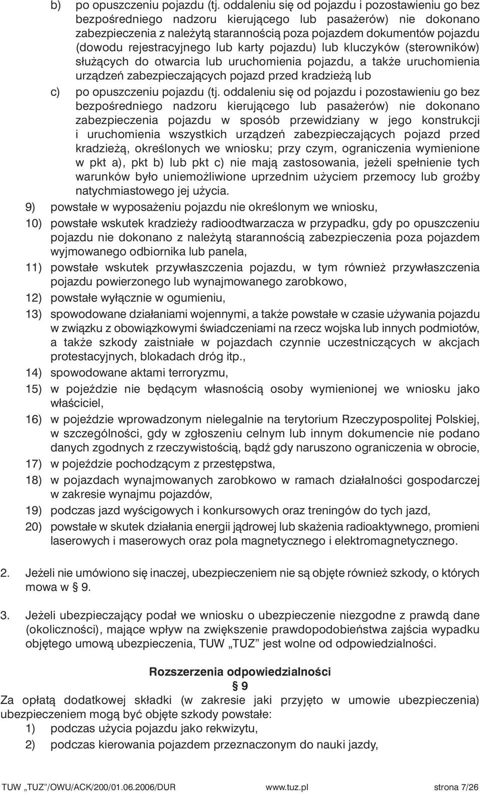 rejestracyjnego lub karty pojazdu) lub kluczyków (sterowników) słu àcych do otwarcia lub uruchomienia pojazdu, a tak e uruchomienia urzàdzeƒ zabezpieczajàcych pojazd przed kradzie à lub c) po