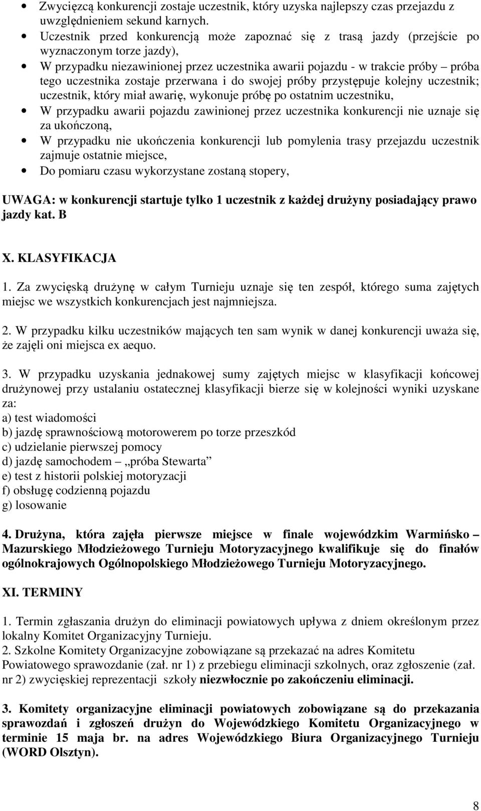 zostaje przerwana i do swojej próby przystępuje kolejny uczestnik; uczestnik, który miał awarię, wykonuje próbę po ostatnim uczestniku, W przypadku awarii pojazdu zawinionej przez uczestnika