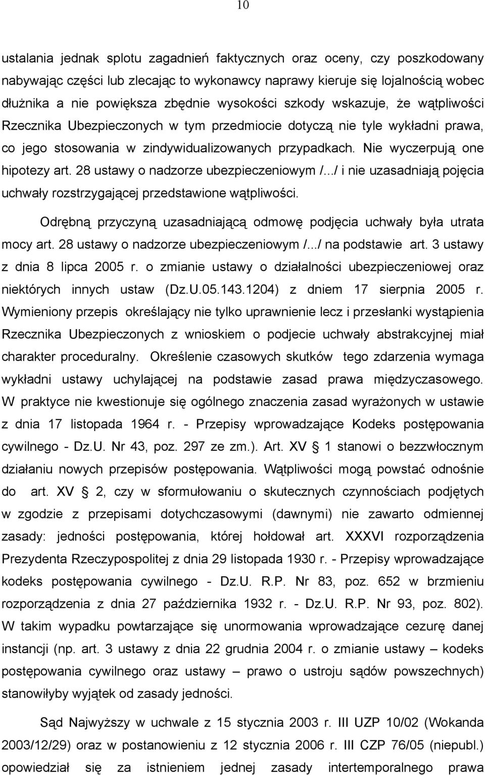 Nie wyczerpują one hipotezy art. 28 ustawy o nadzorze ubezpieczeniowym /.../ i nie uzasadniają pojęcia uchwały rozstrzygającej przedstawione wątpliwości.