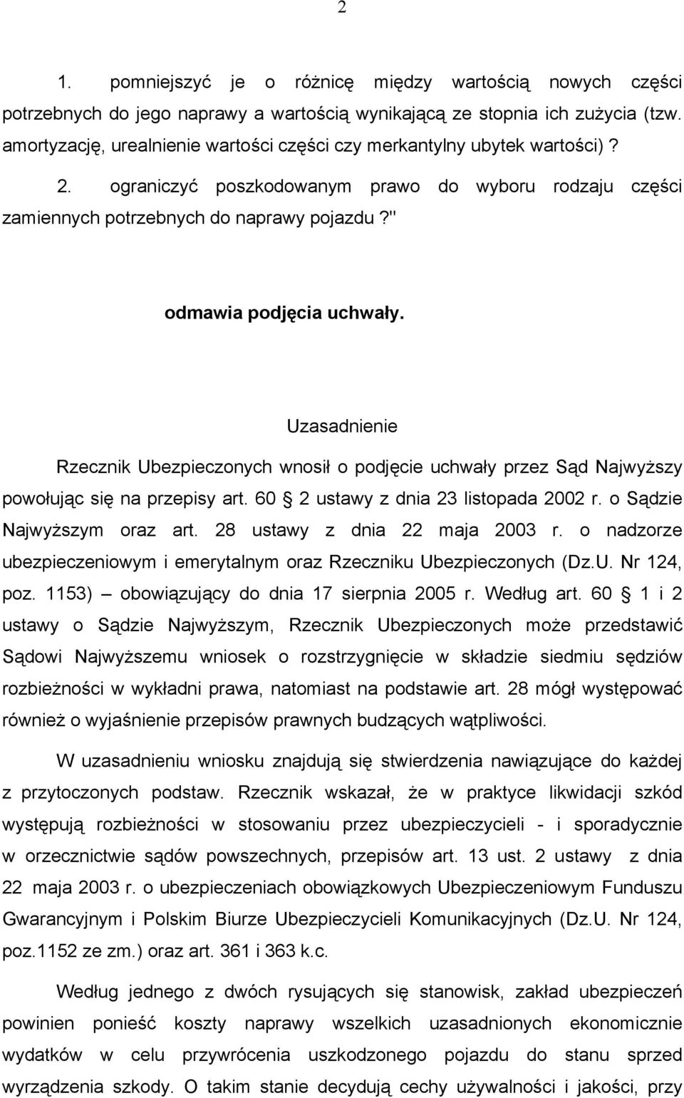 " odmawia podjęcia uchwały. Uzasadnienie Rzecznik Ubezpieczonych wnosił o podjęcie uchwały przez Sąd Najwyższy powołując się na przepisy art. 60 2 ustawy z dnia 23 listopada 2002 r.