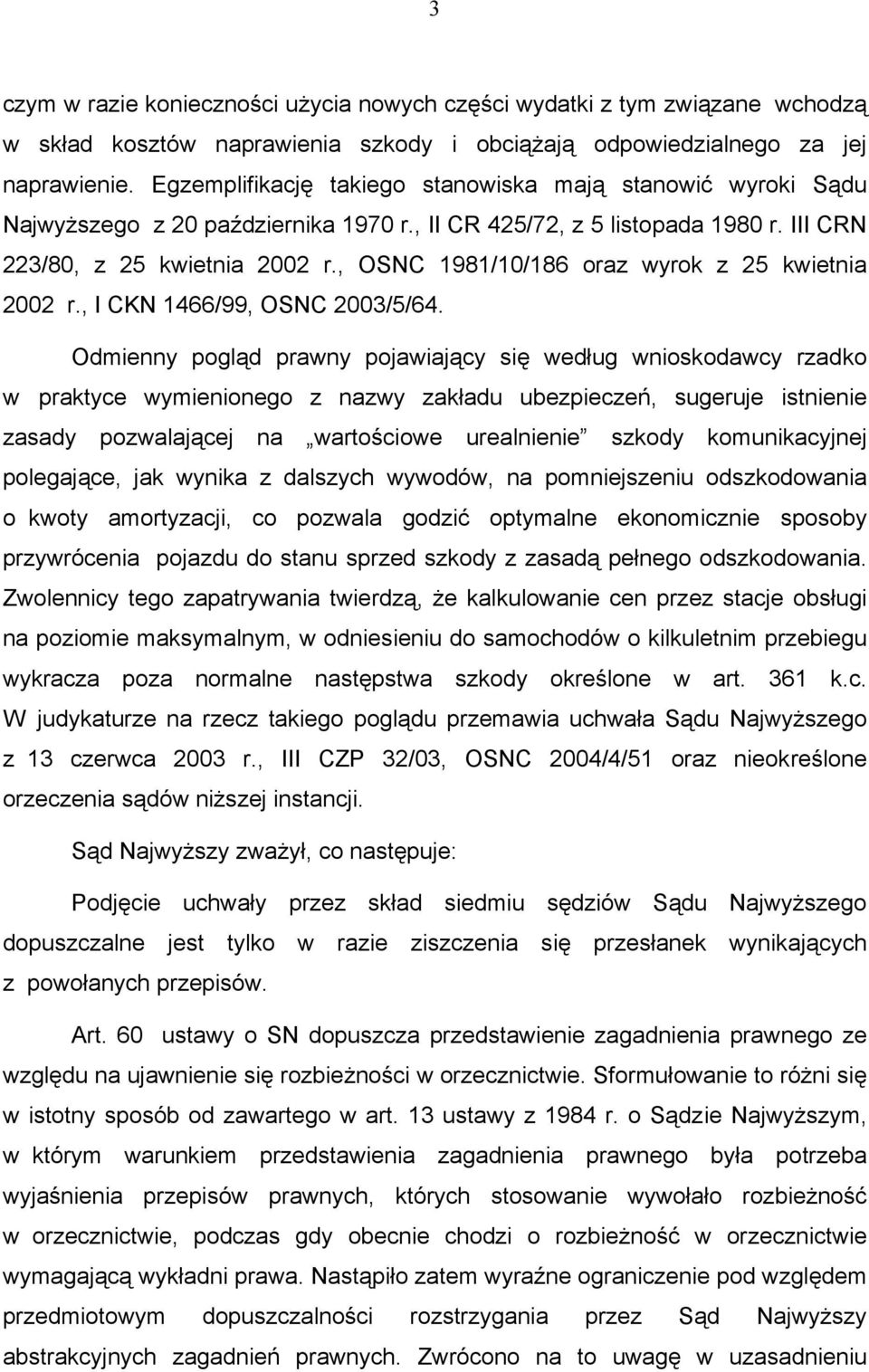 , OSNC 1981/10/186 oraz wyrok z 25 kwietnia 2002 r., I CKN 1466/99, OSNC 2003/5/64.