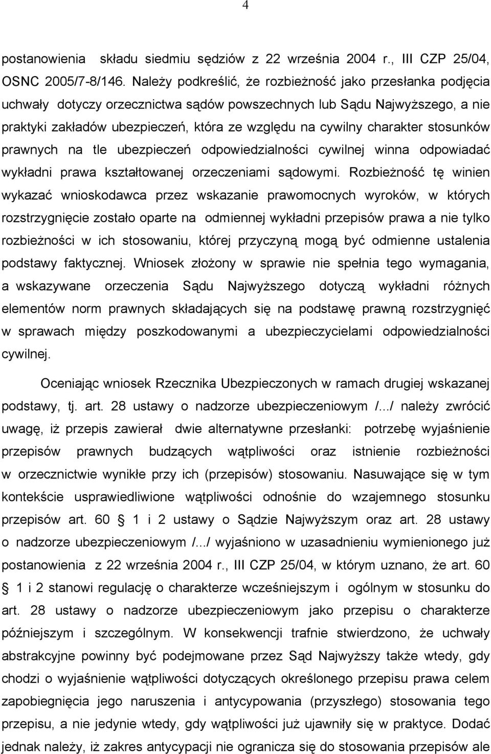 charakter stosunków prawnych na tle ubezpieczeń odpowiedzialności cywilnej winna odpowiadać wykładni prawa kształtowanej orzeczeniami sądowymi.