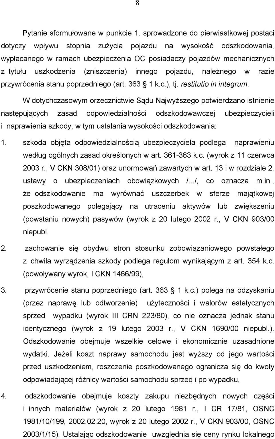 (zniszczenia) innego pojazdu, należnego w razie przywrócenia stanu poprzedniego (art. 363 1 k.c.), tj. restitutio in integrum.