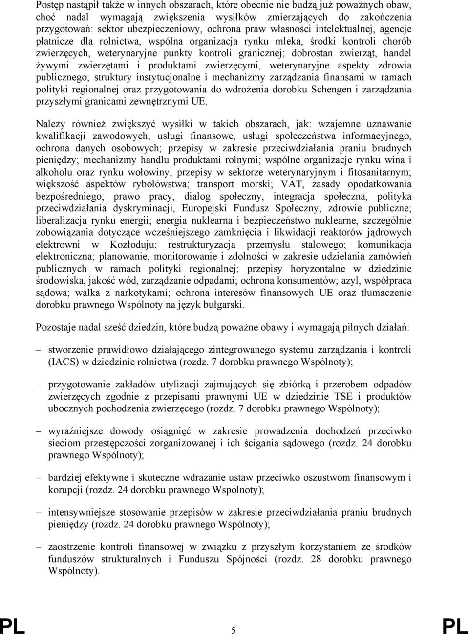 zwierząt, handel żywymi zwierzętami i produktami zwierzęcymi, weterynaryjne aspekty zdrowia publicznego; struktury instytucjonalne i mechanizmy zarządzania finansami w ramach polityki regionalnej